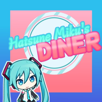 [🔊] Hatsune Miku's Diner! [ALPHA]