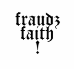 fraudz faith !