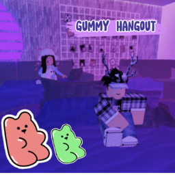 ~ Gummy Hangout ~