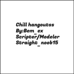 Chill Hangouttts