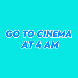 Go To Cinema At 4 AM
