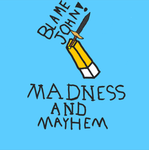 Madness and Mayhem