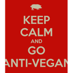 ANTI VEGANS!!!