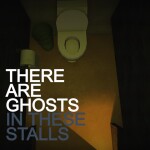 There Are Ghosts In These Stalls