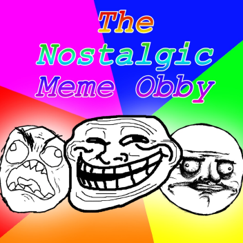(TO BE OVERHAULED) The Nostalgic Meme Obby