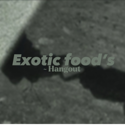 Exotic Foods ~ Hangout