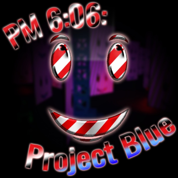 (ANNIVERSARY EVENT!) PM 6:06 Project Blue