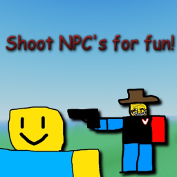 Shoot NPC's For Fun!