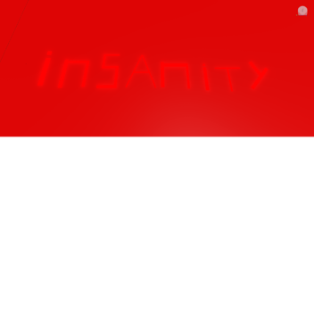 Insanity (UPDATE!)