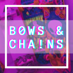 [ BOWS & CHAINS ]