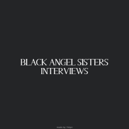 Black Angel Sisters - INTERVIEWS