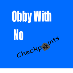 The Obby With No CheckPoints