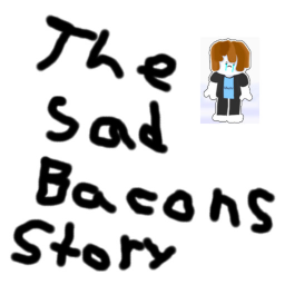 The Sad Bacon's Story
