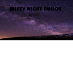 ~misty night builds~