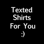 Text Shirts For You
