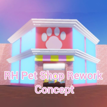 Rh Pet Shop Rework concept!