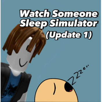 Watch Someone Sleep Simulator (Update 1)