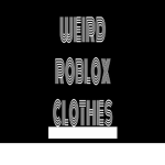 Weird roblox clothes ?