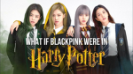 BLACKPINK et HARRY POTTER