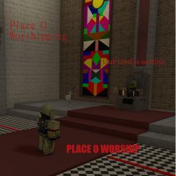 Place O Worship (2ND COMING OF TACHANKA!)