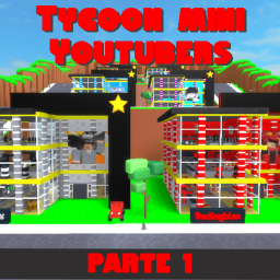 Tycoon Mini Youtubers Parte 1