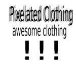 Pixelated Clothing!!!