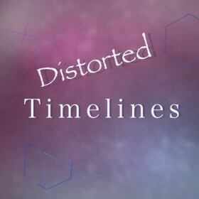 Distorted Timelines...