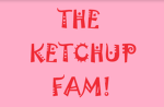THE KETCHUP FAM!!!