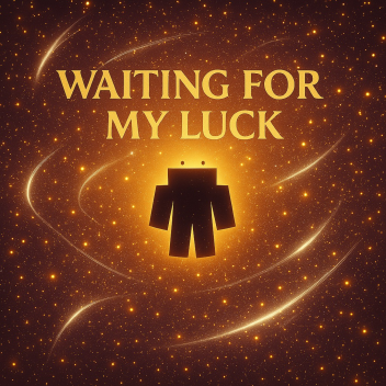 Waiting For My Luck.