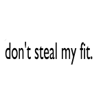 don't steal my fit text