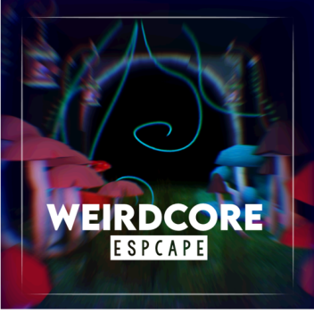 WEIRDCORE ESCAPE (WIP)