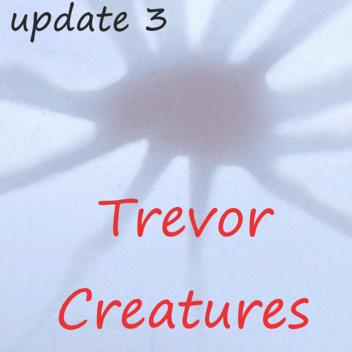 (UPDATE 3)🔪Trevor Creatures😱
