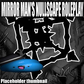 Mirror Man's Nullscape Roleplay (Playtest)