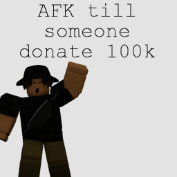 AFK until over 100k donated