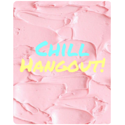 Chill Hang Out (New!)