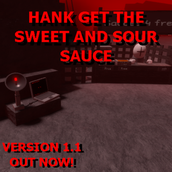 HANK GET THE SWEET AND SOUR SAUCE