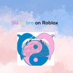 Sis vs Bro on Roblox