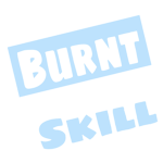 ~.Burnt Skill.~