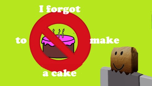  Forget to make a cake
