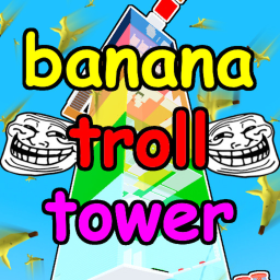 [🍌] Banana Troll Tower