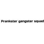 Prankster gangster squad!