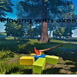 Playing With Axes🪓 (BETA) (ACTAULLY FIXED!!!!!)