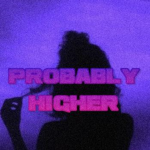 PROBABLY HIGHER