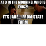 JaKe FrOm StAtE fArM aT 3:00 In ThE mOrNiNg
