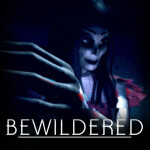 BEWILDERED [HORROR] [CH II REVAMP SOON!]
