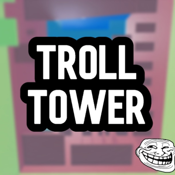 [NEW] Troll Tower!
