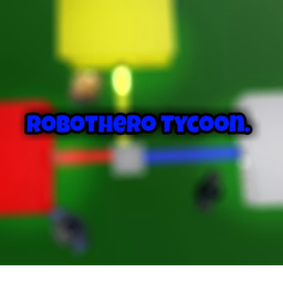 Robothero Tycoon (Alpha) Bug Fixes