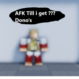 Afk till i get ??? dono's