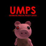 UMPS: ULTIAMTE MEGA PIGGY SAYS!