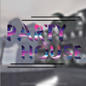 [ 🔊 ] Party At My House!